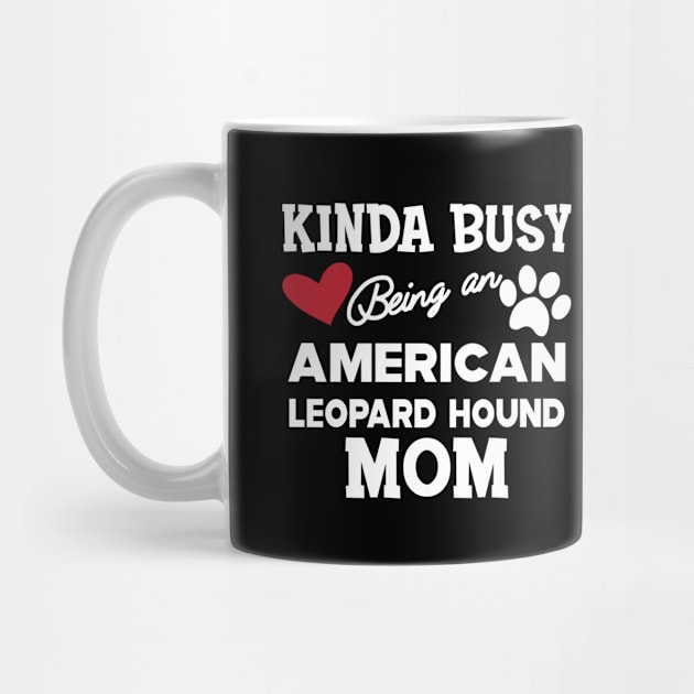 American Leopard Hound Dog - Kinda busy being an american leopard hound mom by KC Happy Shop